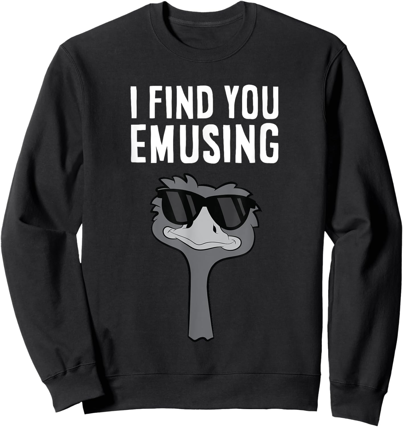 I Find You Emusing Funny Emu Sweatshirt - Sweatshirt | Black