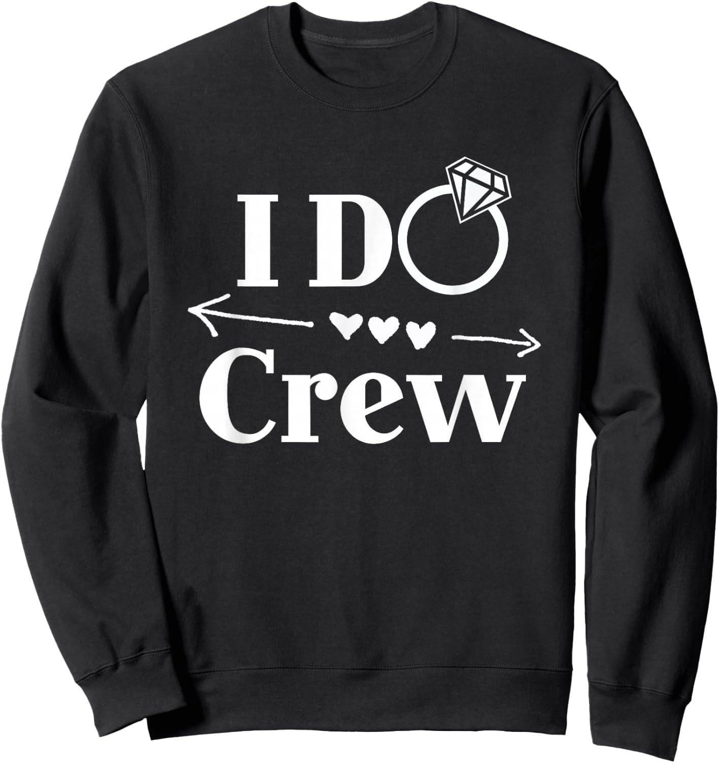 I Do Crew Shirt for Wedding Bride Bachelorette Party Sweatshirt - Sweatshirt | Black