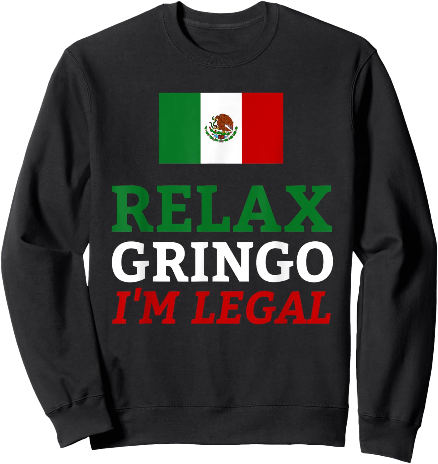 Funny Mexico Flag Immigration - Relax Gringo I'm Legal Sweatshirt - Sweatshirt | Black