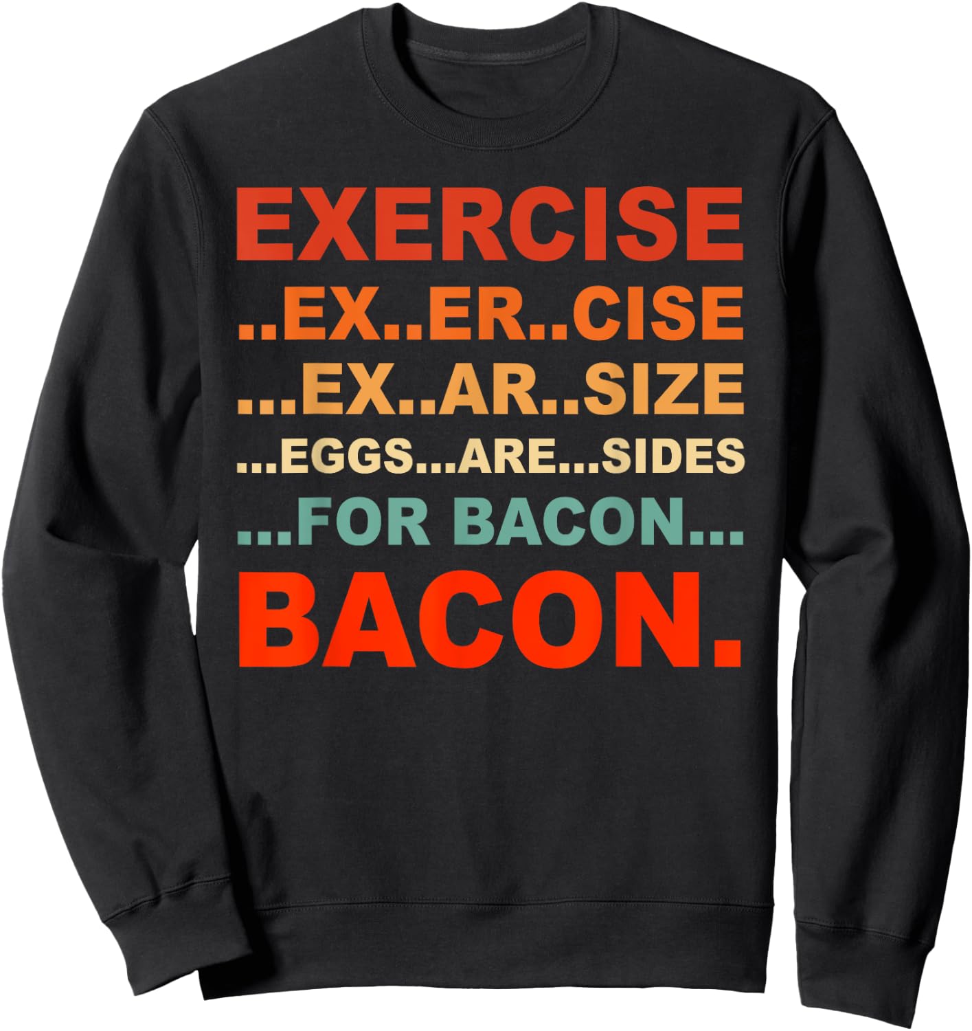 Exercise Exarsize Eggs Are Sides For Bacon Bacon Sweatshirt - Sweatshirt | Black