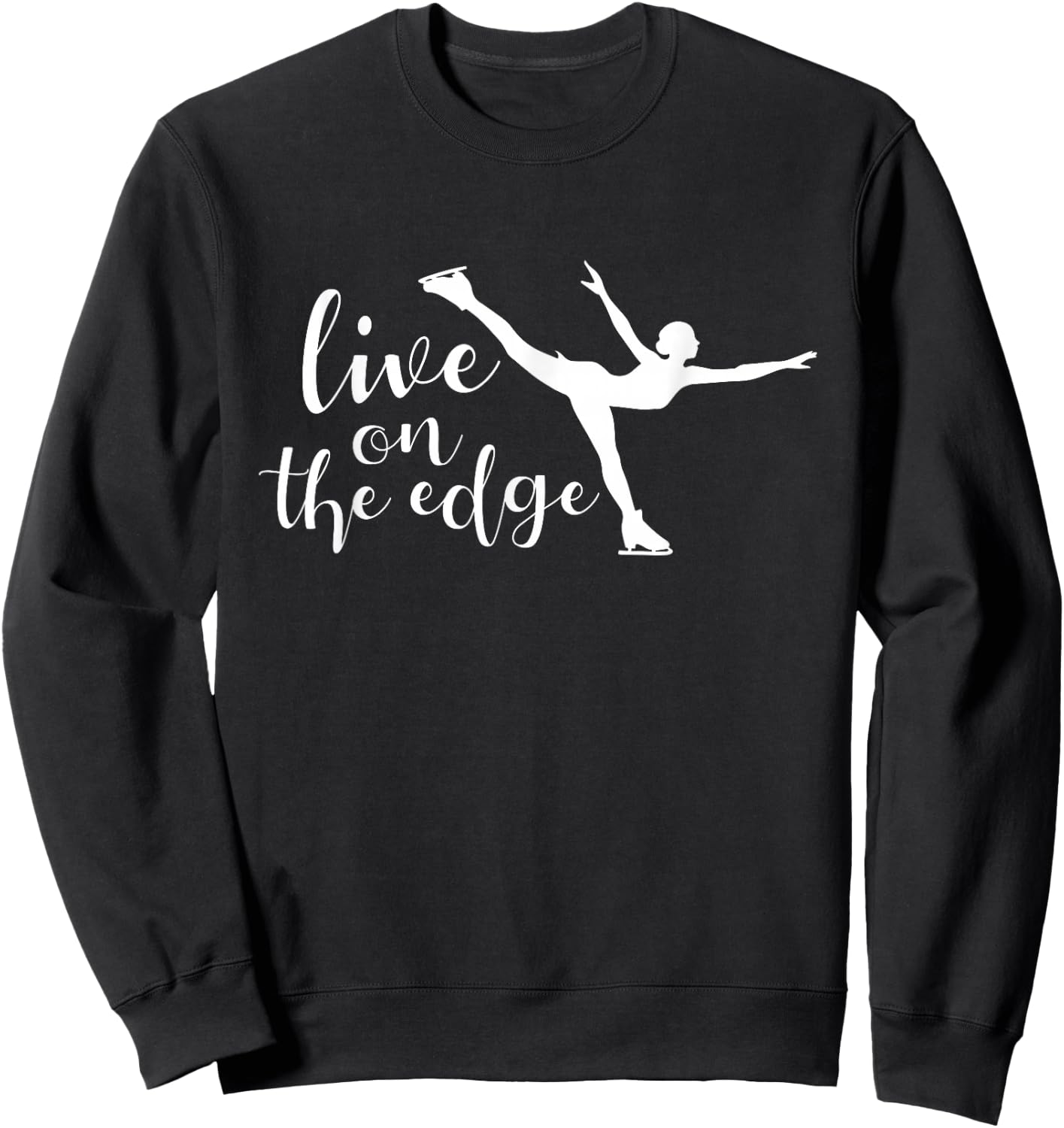 Live On The Edge - Figure Skater Ice Skating Ice Skater Sweatshirt - Sweatshirt | Black
