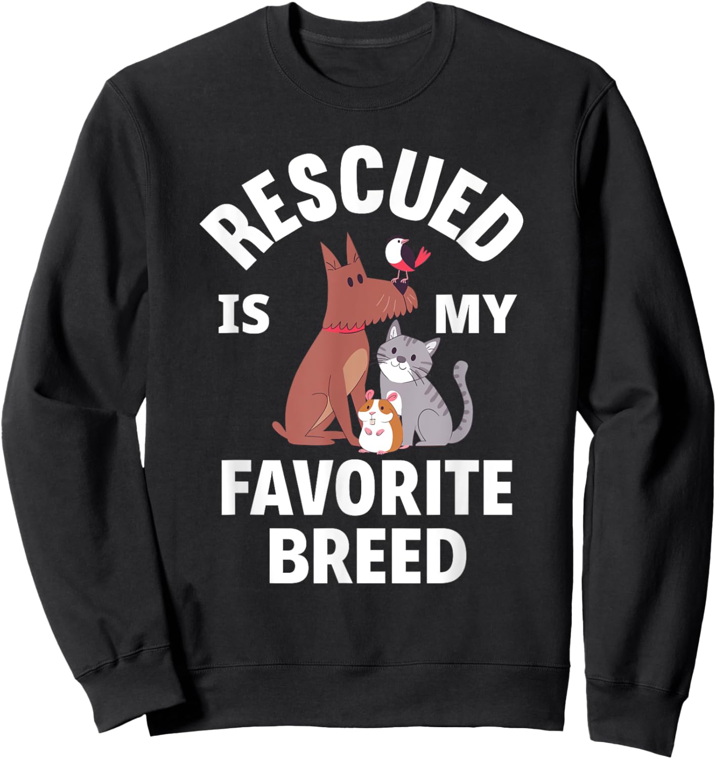 Rescued Is My Favorite Breed Dogs Cats Rescued Animals Sweatshirt - Sweatshirt | Black