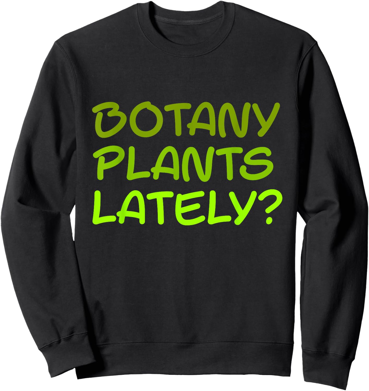 Botany Plants Lately Sweatshirt - Sweatshirt | Black