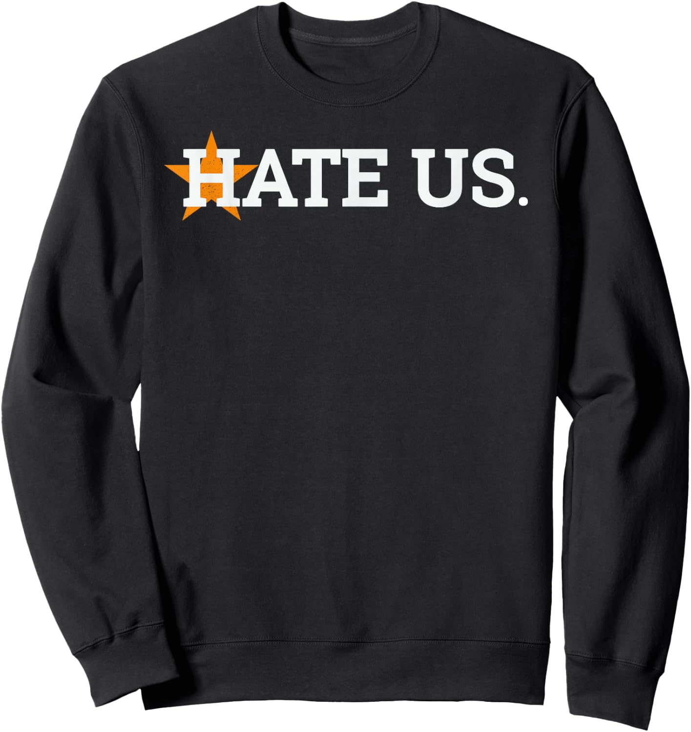Hate Us Houston Baseball Proud Gift Sweatshirt - Sweatshirt | Black
