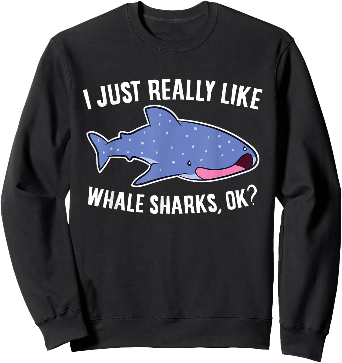 Whale Shark I Just Really Like Whale Sharks Sweatshirt - Sweatshirt | Black