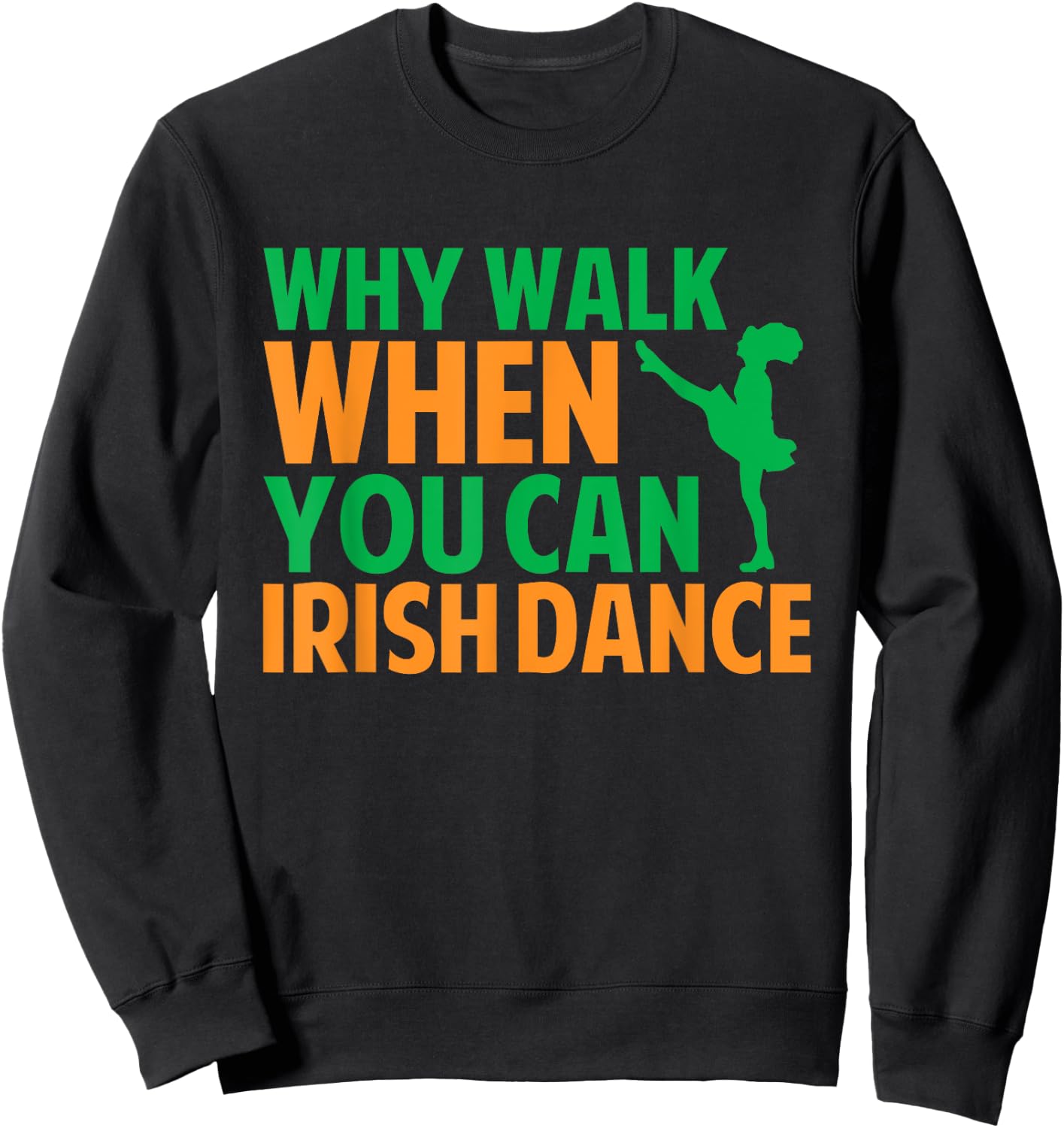 Why Walk When You Can Irish Dance Sweatshirt - Sweatshirt | Black