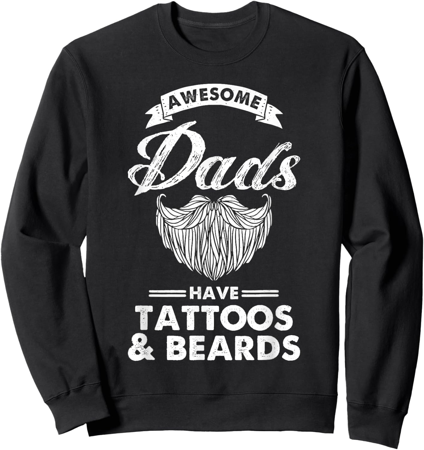 Great Dads Have Tattoos And Beards Funny Father's Day Sweatshirt - Sweatshirt | Black