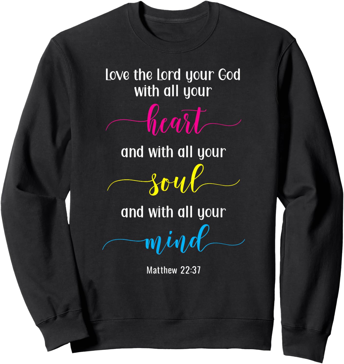 Love the Lord with Your Heart, Soul & Mind Sweatshirt - Sweatshirt | Black