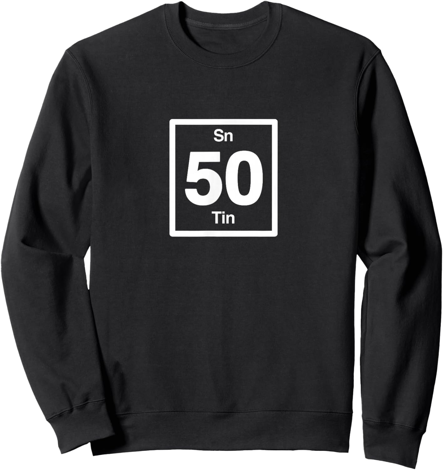 Tin Sn, Periodic Table Elements, 50th Birthday Science Sweatshirt - Sweatshirt | Black