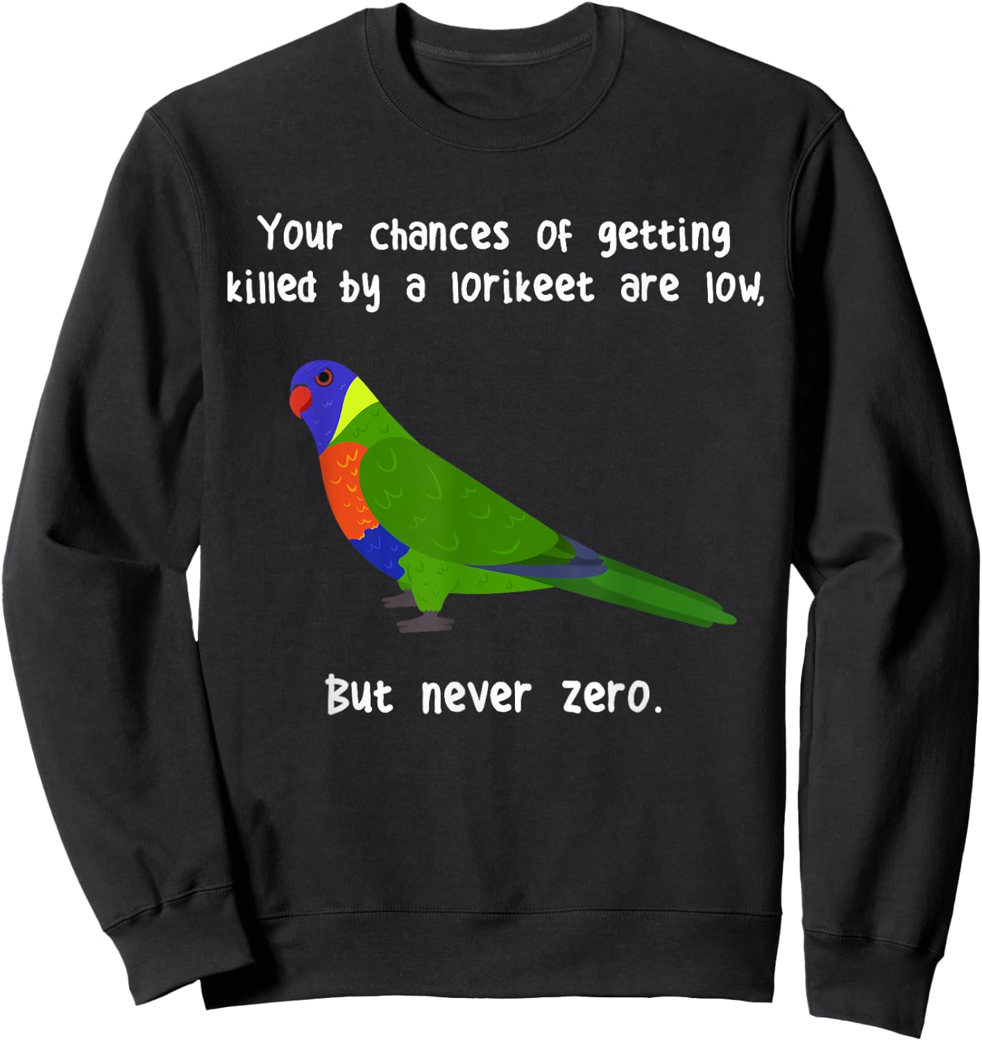 Rainbow Lorikeet Never Zero, Funny Cute Pet Lory Parrot Bird Sweatshirt - Sweatshirt | Black