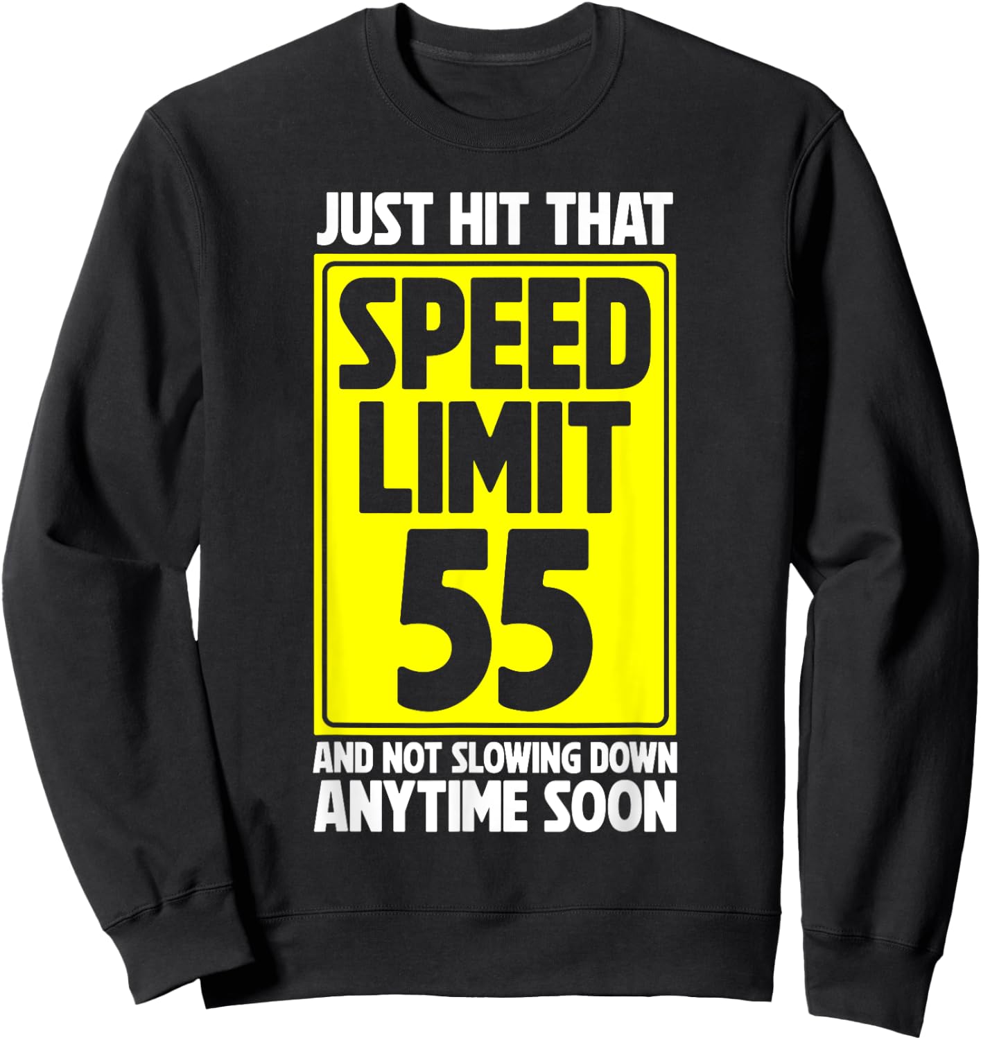 Just Hit That Speed Limit 55 And Not Slowing Down Soon Sweatshirt - Sweatshirt | Black