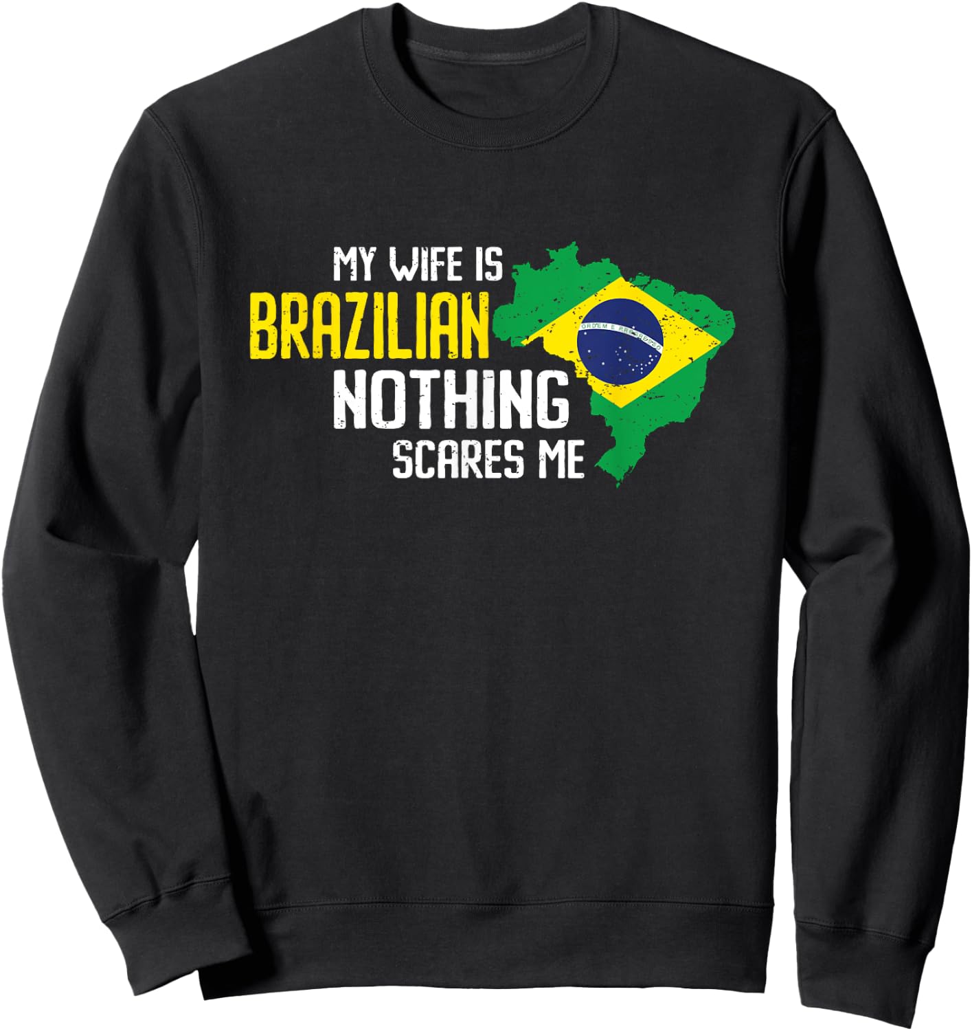 My wife is Brazilian Nothing Scares Me Marriage Brazil Sweatshirt - Sweatshirt | Black