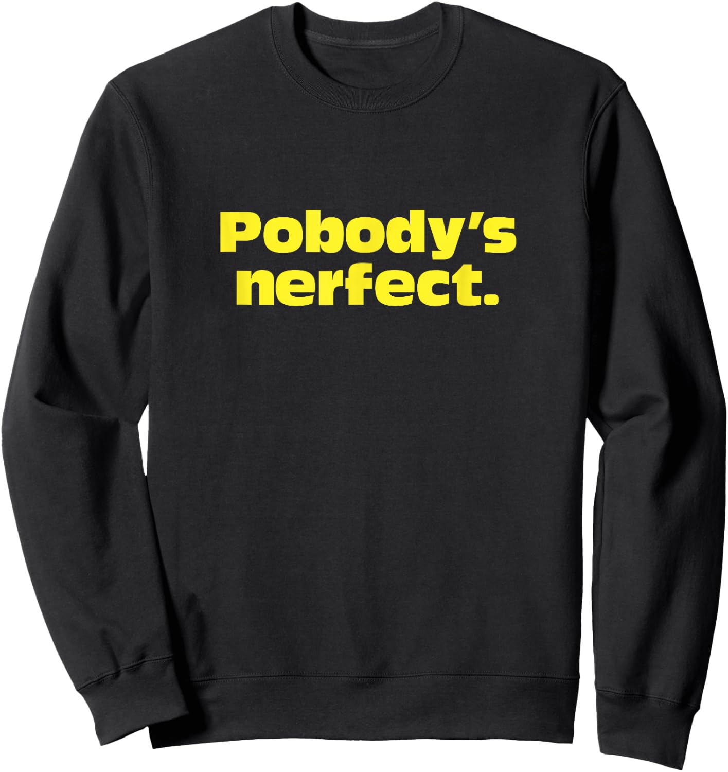 Pobody's Nerfect, Nobody's Perfect Witty funny Sweatshirt - Sweatshirt | Black