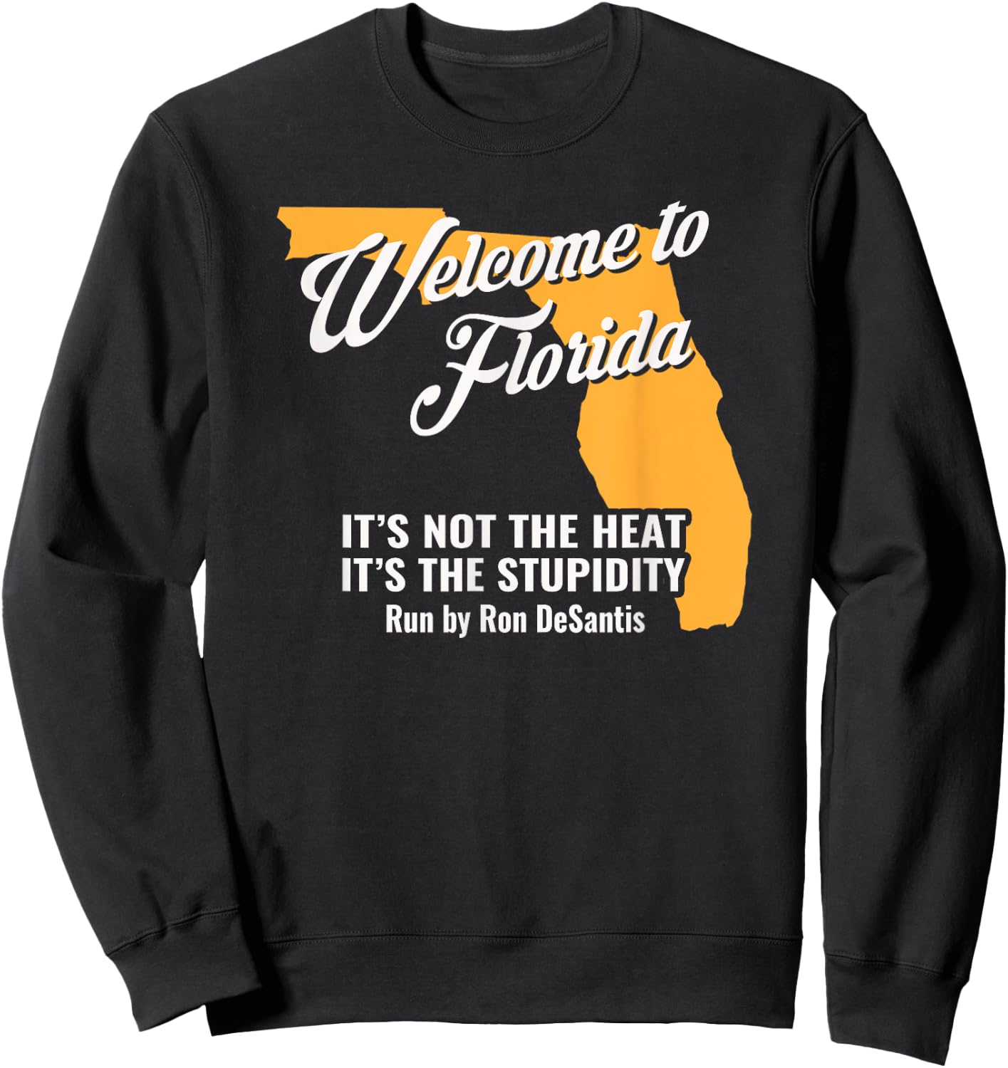 Funny Florida Anti Gov. Ron DeSantis Sweatshirt - Sweatshirt | Black