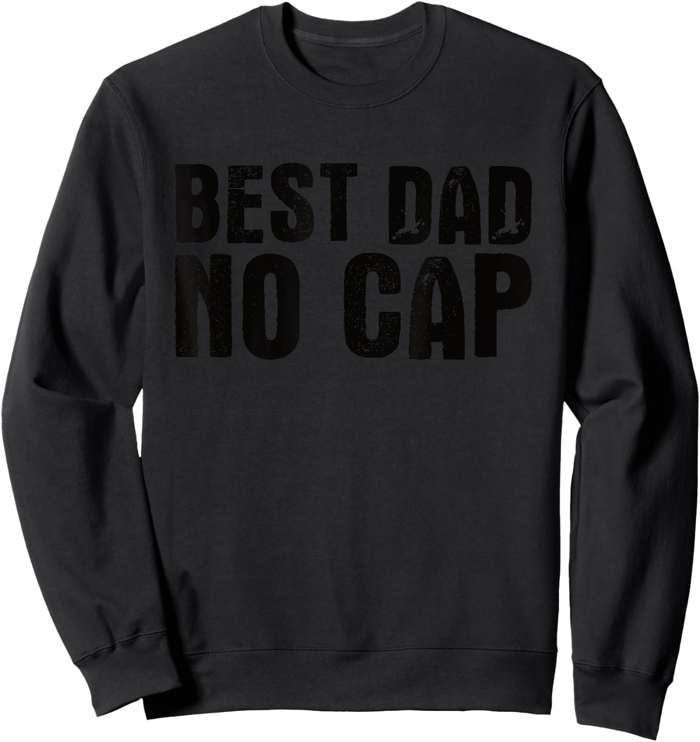 Best Dad No Cap Men Father's Day Funny Sweatshirt - Sweatshirt | Black