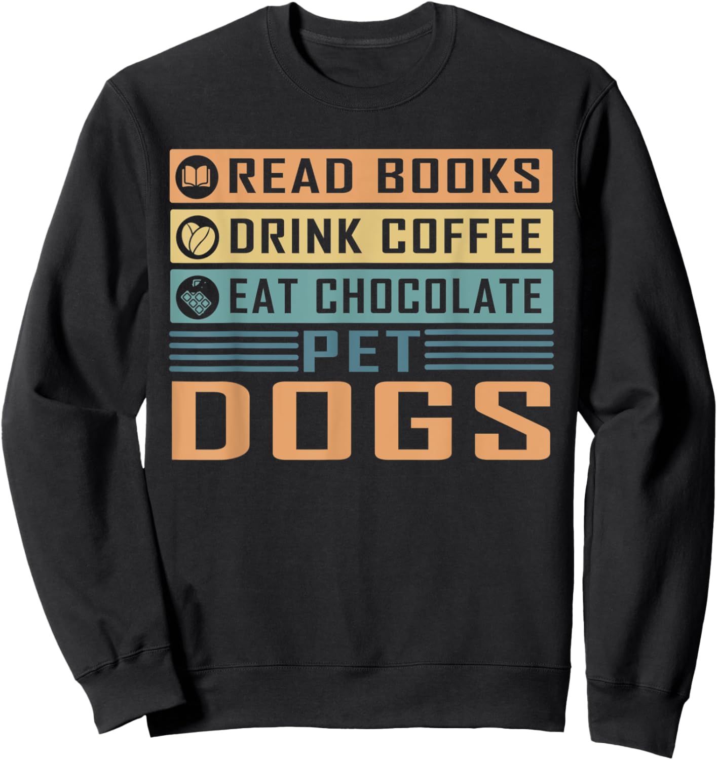 Read Books Drink Coffee Eat Chocolate Pet Dogs Dog Lover Men Women Sweatshirt - Sweatshirt | Black