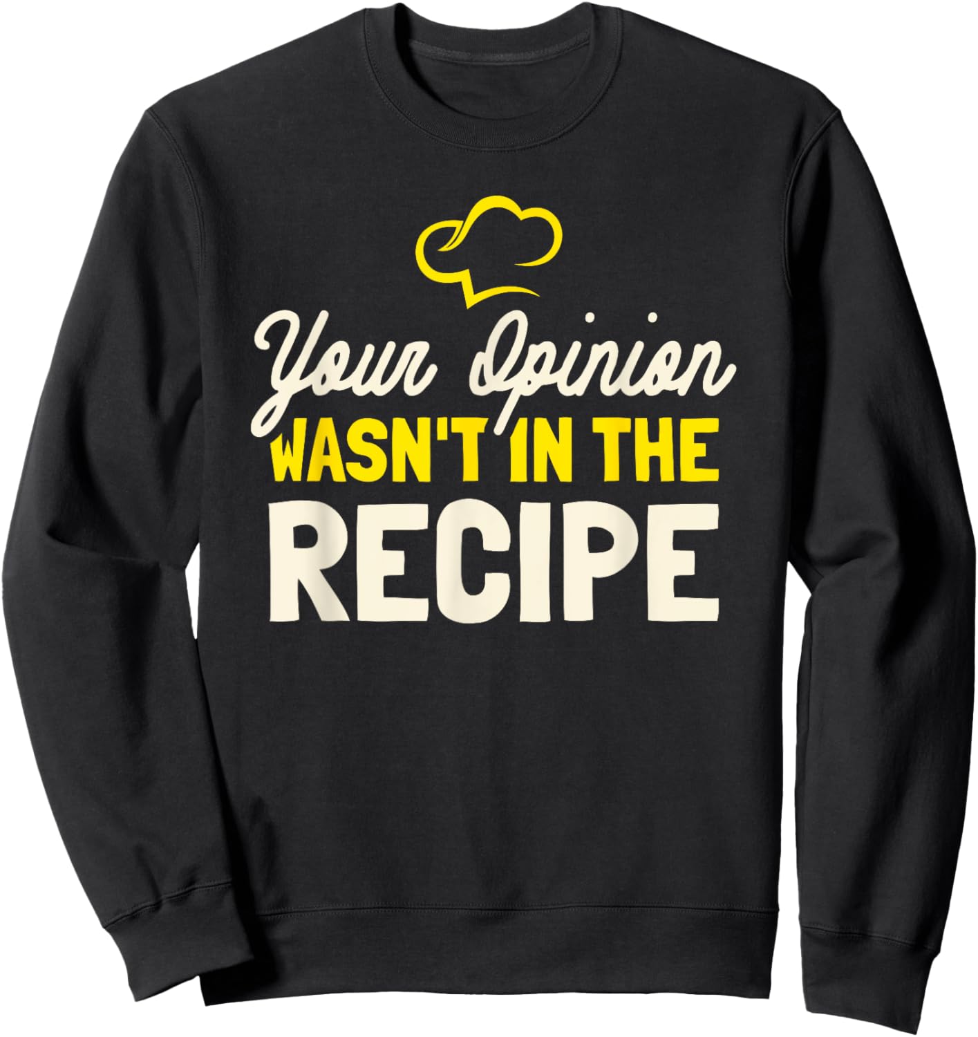 Your Opinion Wasn't In The Recipe - Cooking Lover Chef Cook Sweatshirt - Sweatshirt | Black