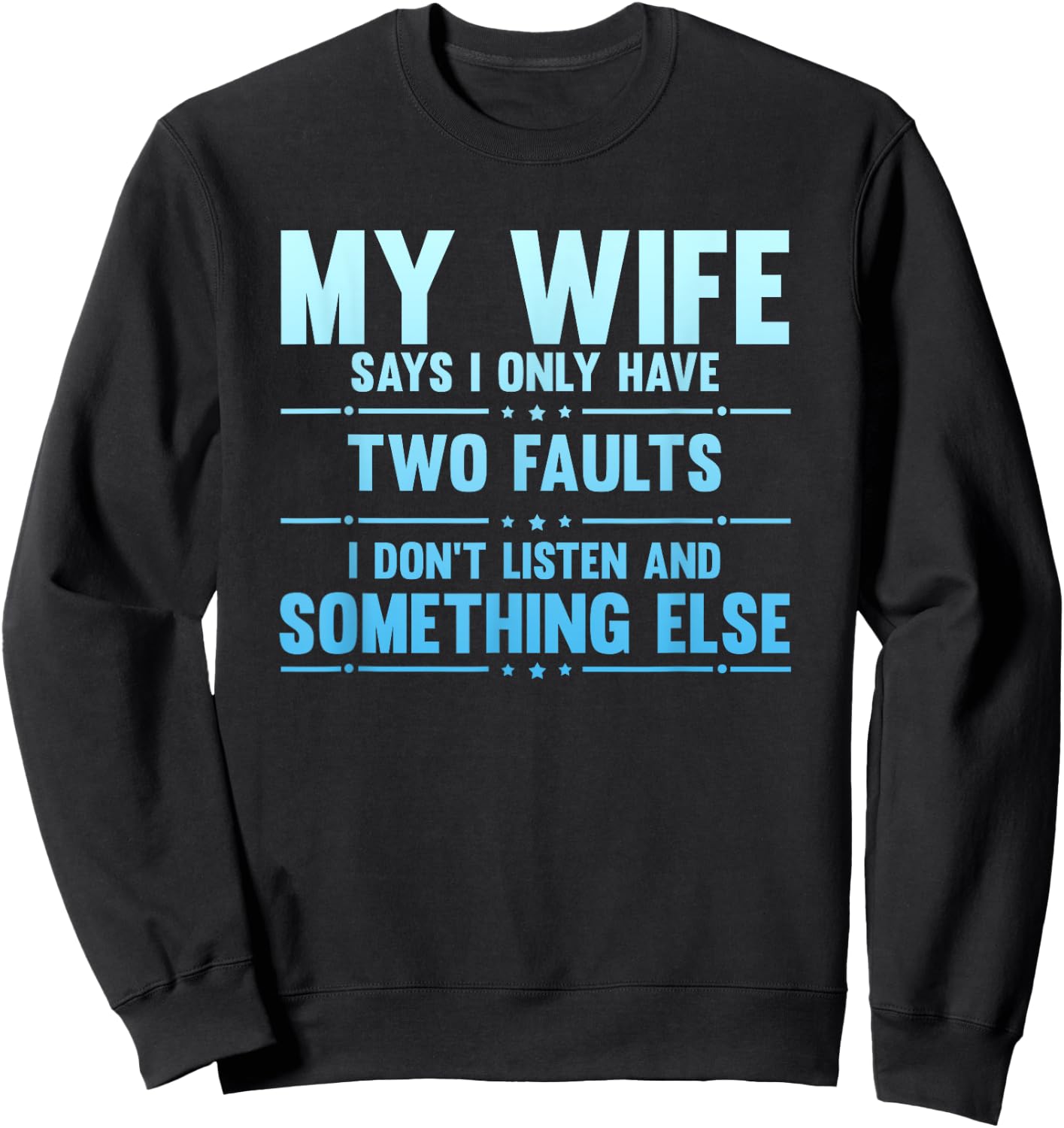 My Wife Says I Only Have Two Faults Funny Husband Sweatshirt - Sweatshirt | Black