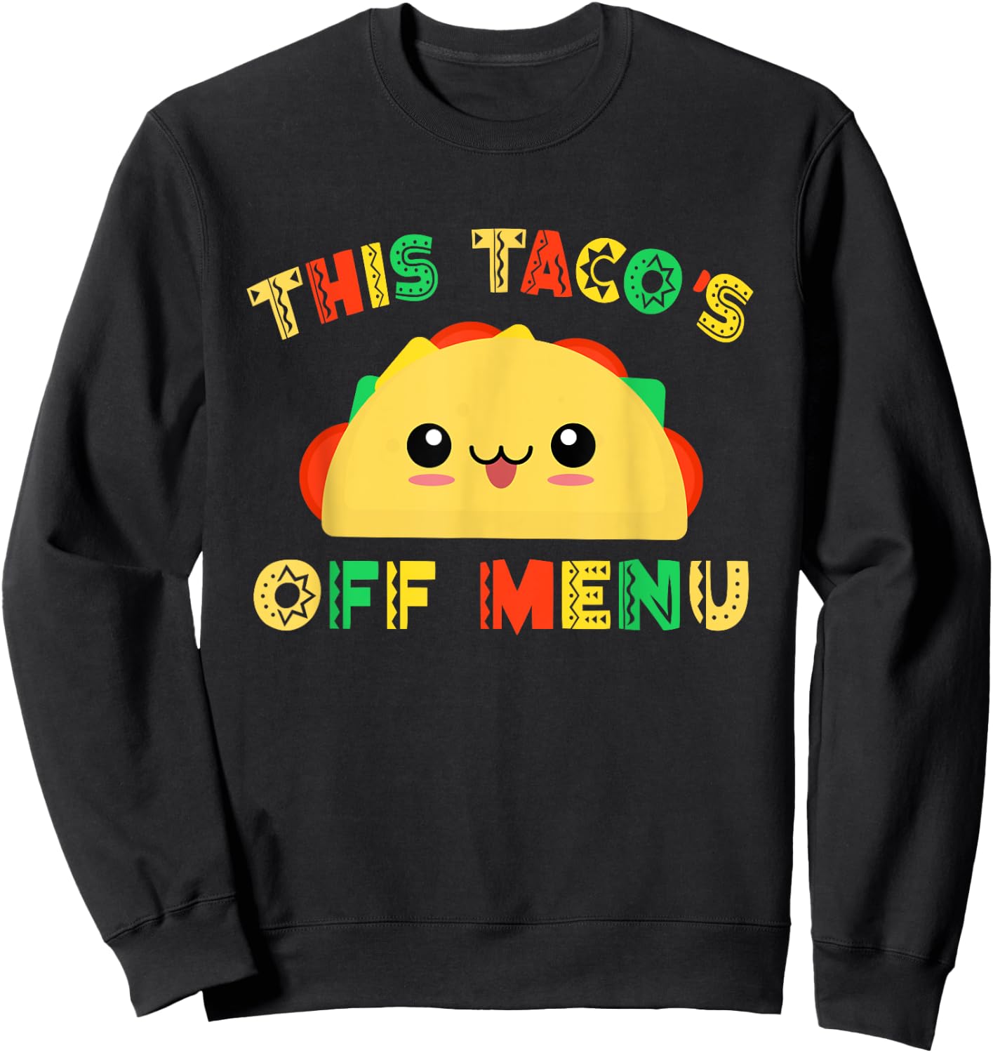 Funny Mexican Design This Tacos off Menu Taco Sweatshirt - Sweatshirt | Black