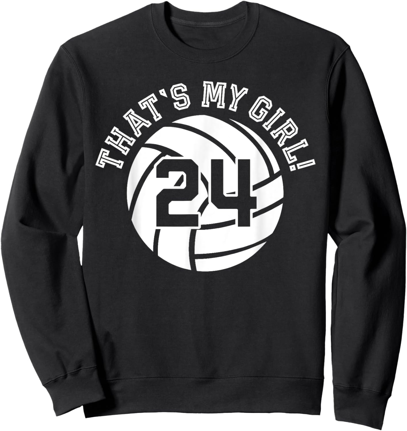 24 Volleyball Player That's My Girl Cheer Mom Dad Team Coach Sweatshirt - Sweatshirt | Black