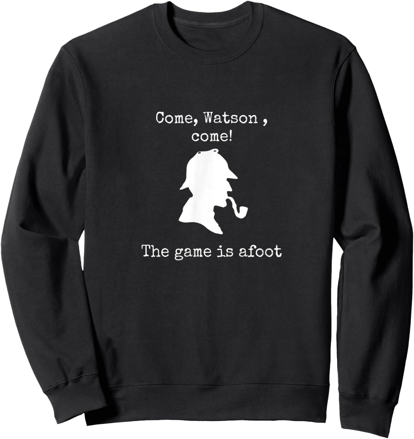 Come Watson The game is afoot famous quote Sherlock Holmes Sweatshirt - Sweatshirt | Black