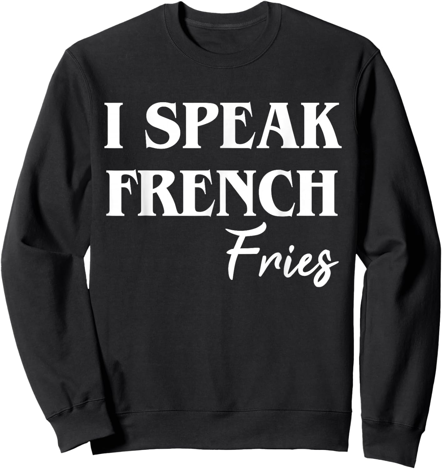 I Speak French Fries Sweatshirt - Sweatshirt | Black