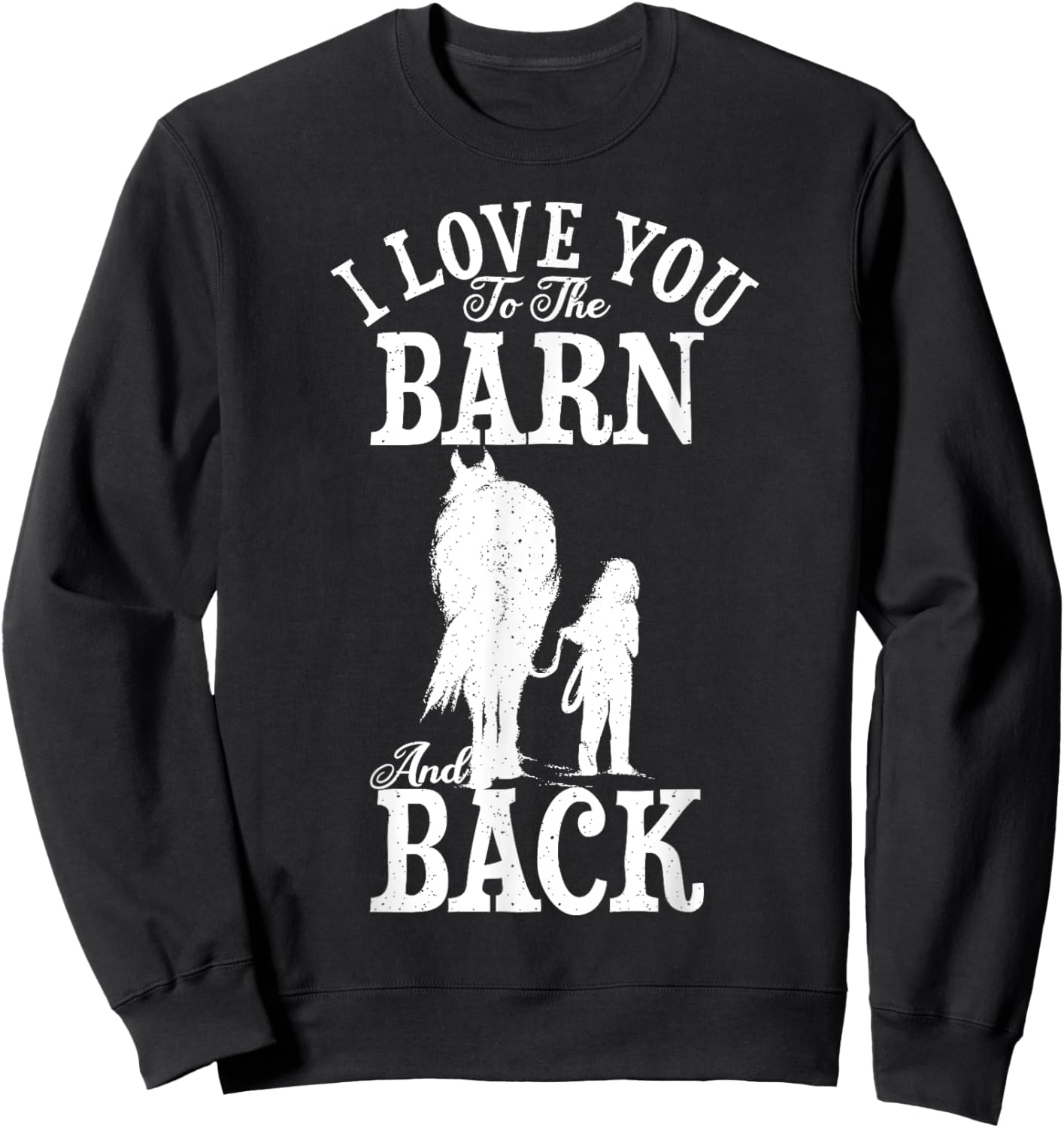 Horse Riding Lover Farmer I Love You To The Barn And Back Sweatshirt - Sweatshirt | Black