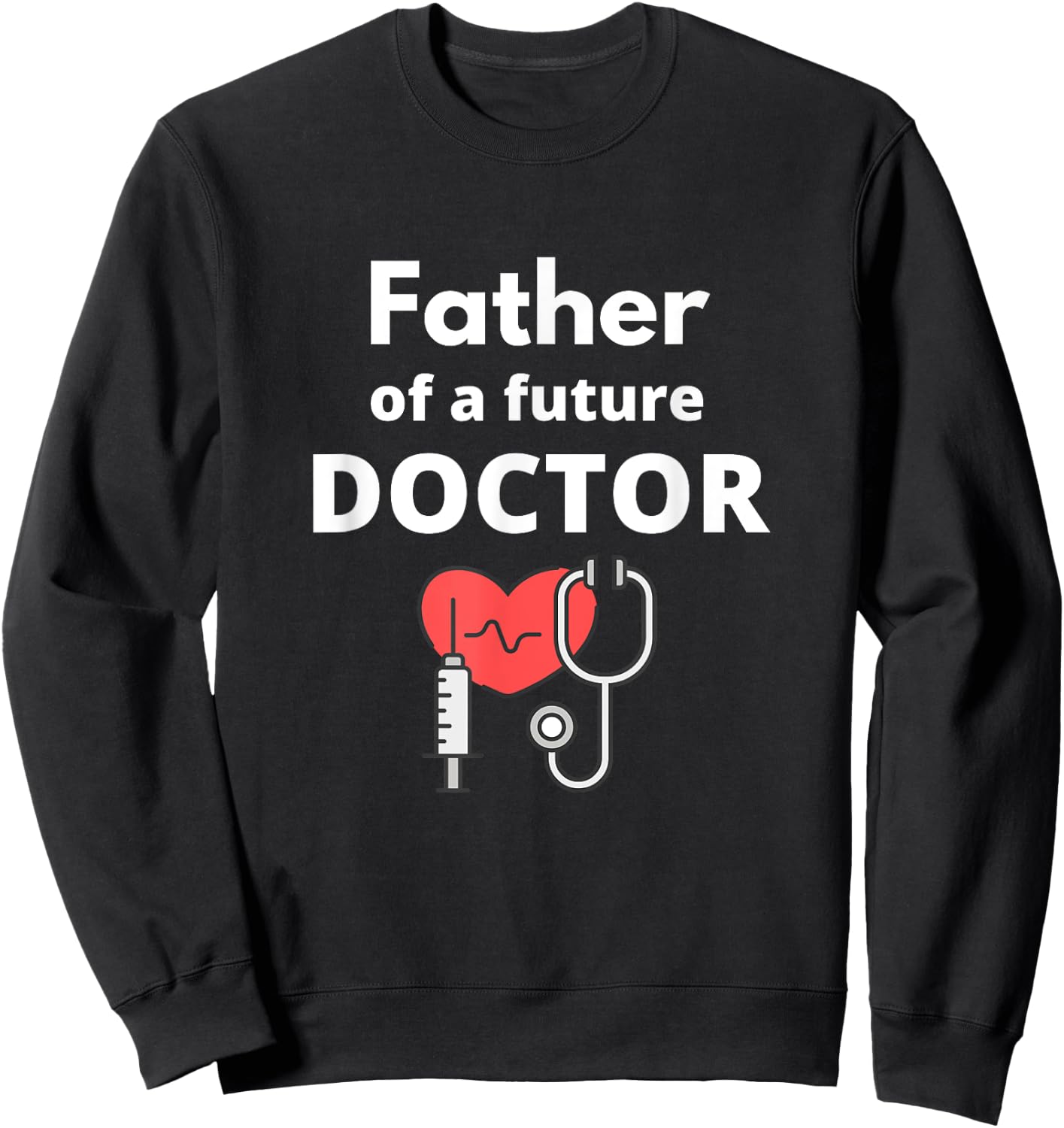 Proud Father of a Future Doctor Dad Sweatshirt - Sweatshirt | Black