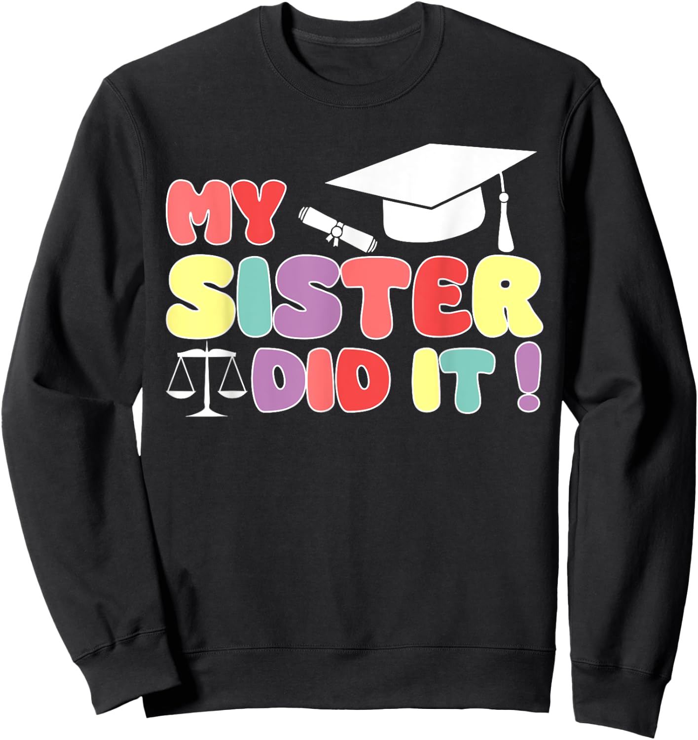 My Sister Did It Graduation Lawyer Law Sister Graduated Sweatshirt - Sweatshirt | Black