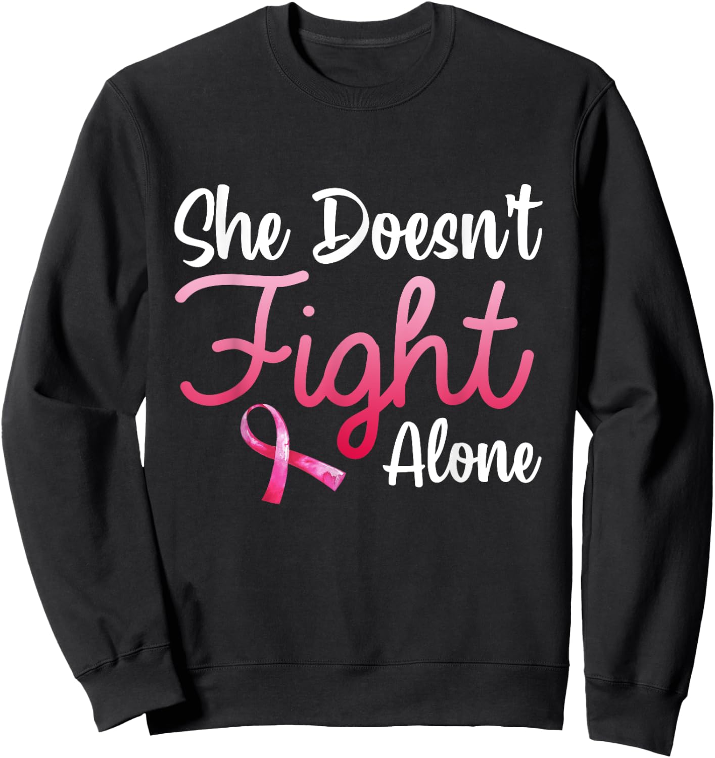 She Doesn't Fight' Alone Breast Cancer Awareness Support Sweatshirt - Sweatshirt | Black