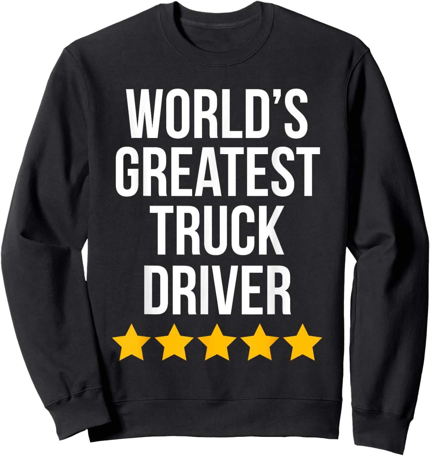World's Greatest Truck Driver Funny Trucker Sweatshirt - Sweatshirt | Black