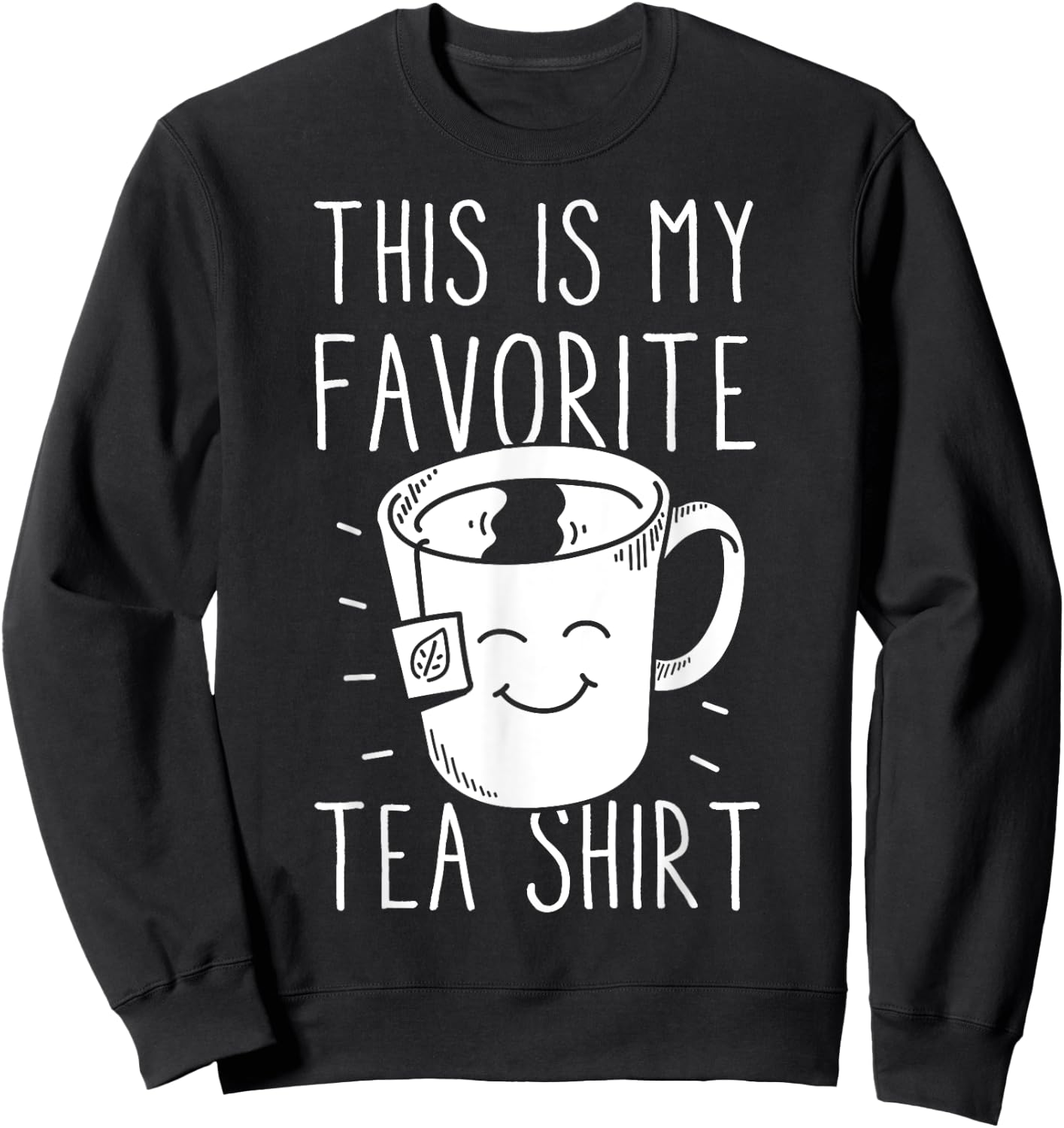 Favorite Tea Shirt Tea Drinker Tea Bag Funny Tea Lover Sweatshirt - Sweatshirt | Black