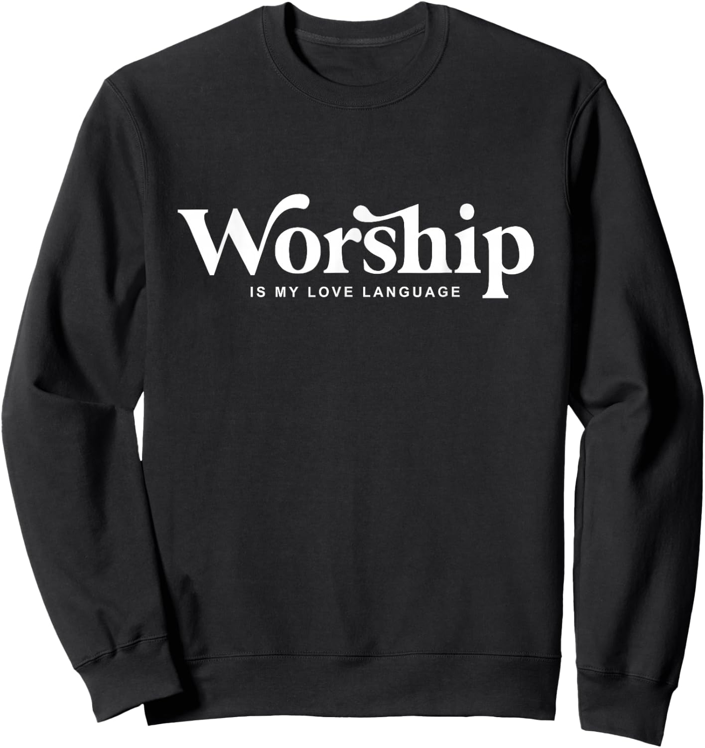 Worship Is my Love Language Sweatshirt - Sweatshirt | Black