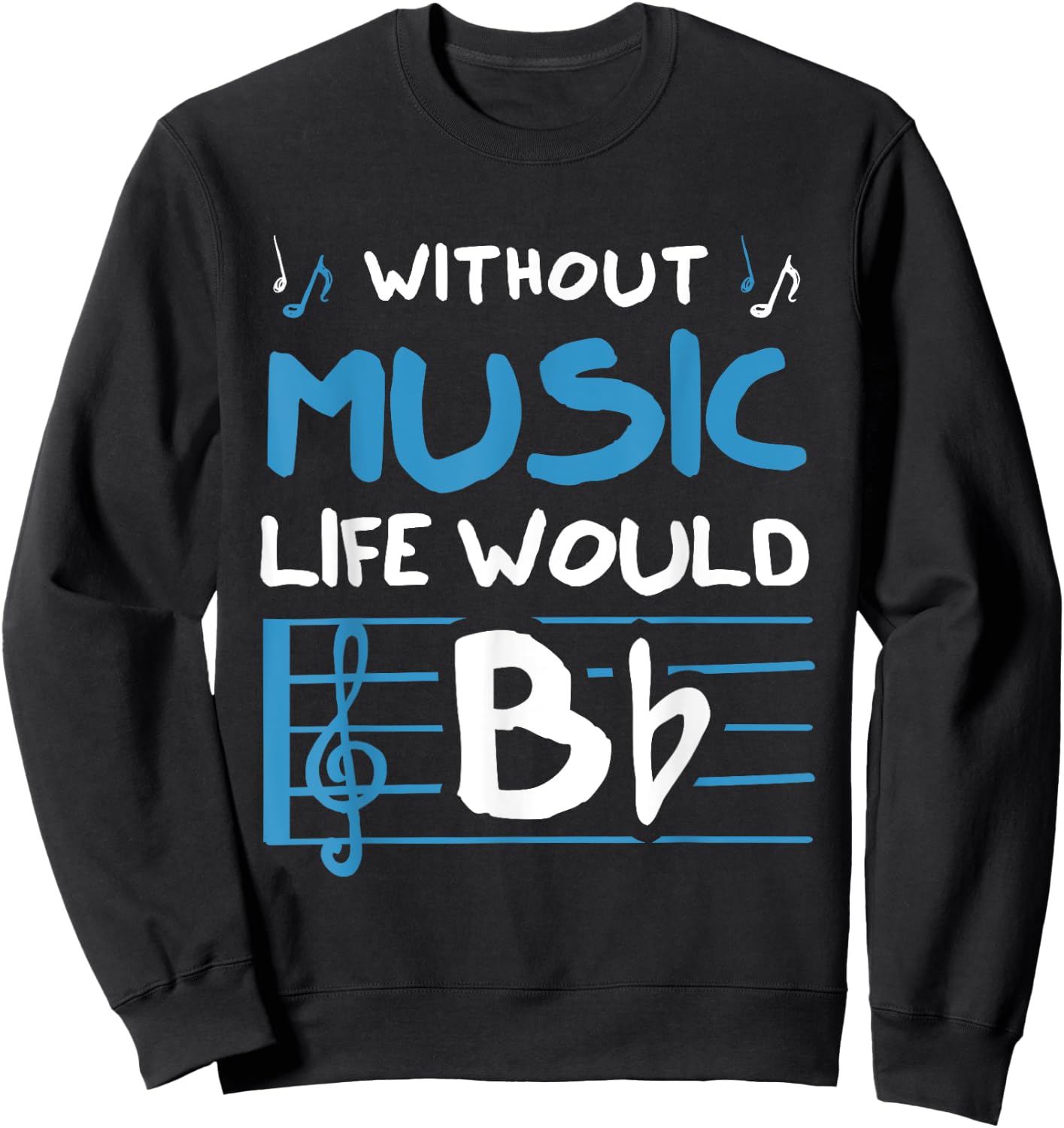 Without Music Life Would B Flat Musician Sweatshirt - Sweatshirt | Black