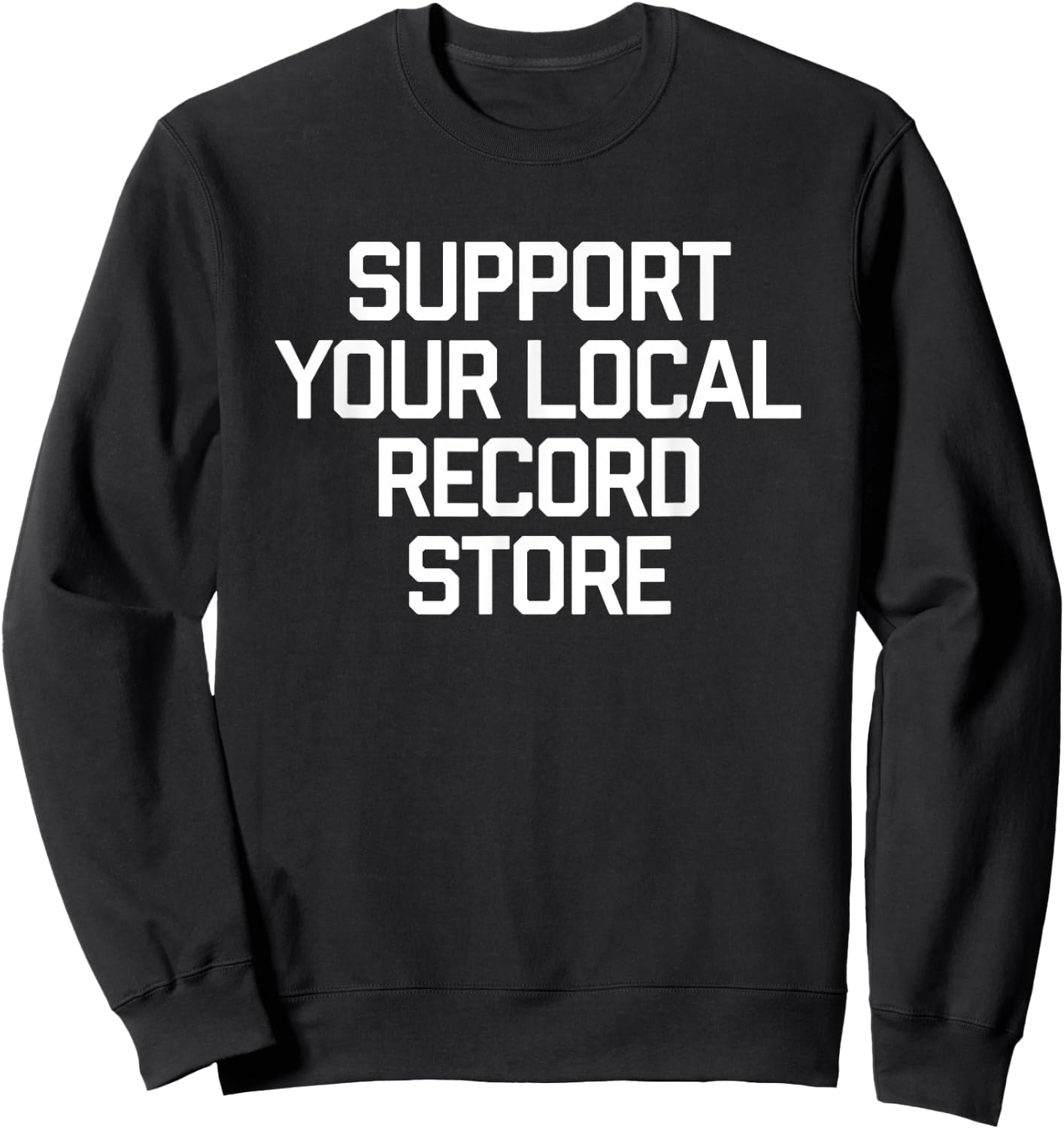 Support Your Local Record Store Music Band Vinyl CD Sweatshirt - Sweatshirt | Black