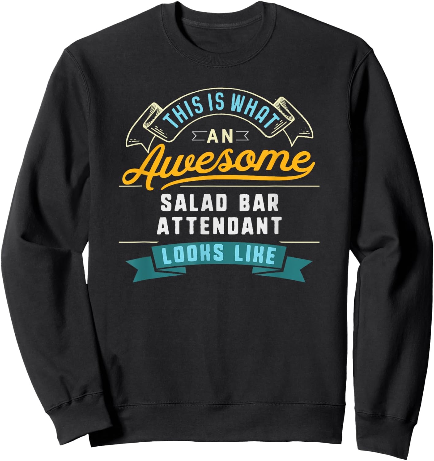Funny Salad Bar Attendant Shirt Awesome Job Occupation Sweatshirt - Sweatshirt | Black