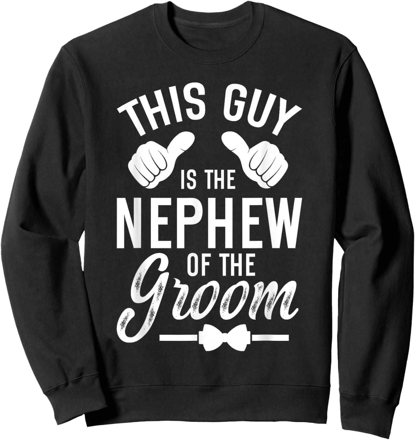 This Guy Is The Nephew Of The Groom Nephew Groom's Nephew Sweatshirt - Sweatshirt | Black