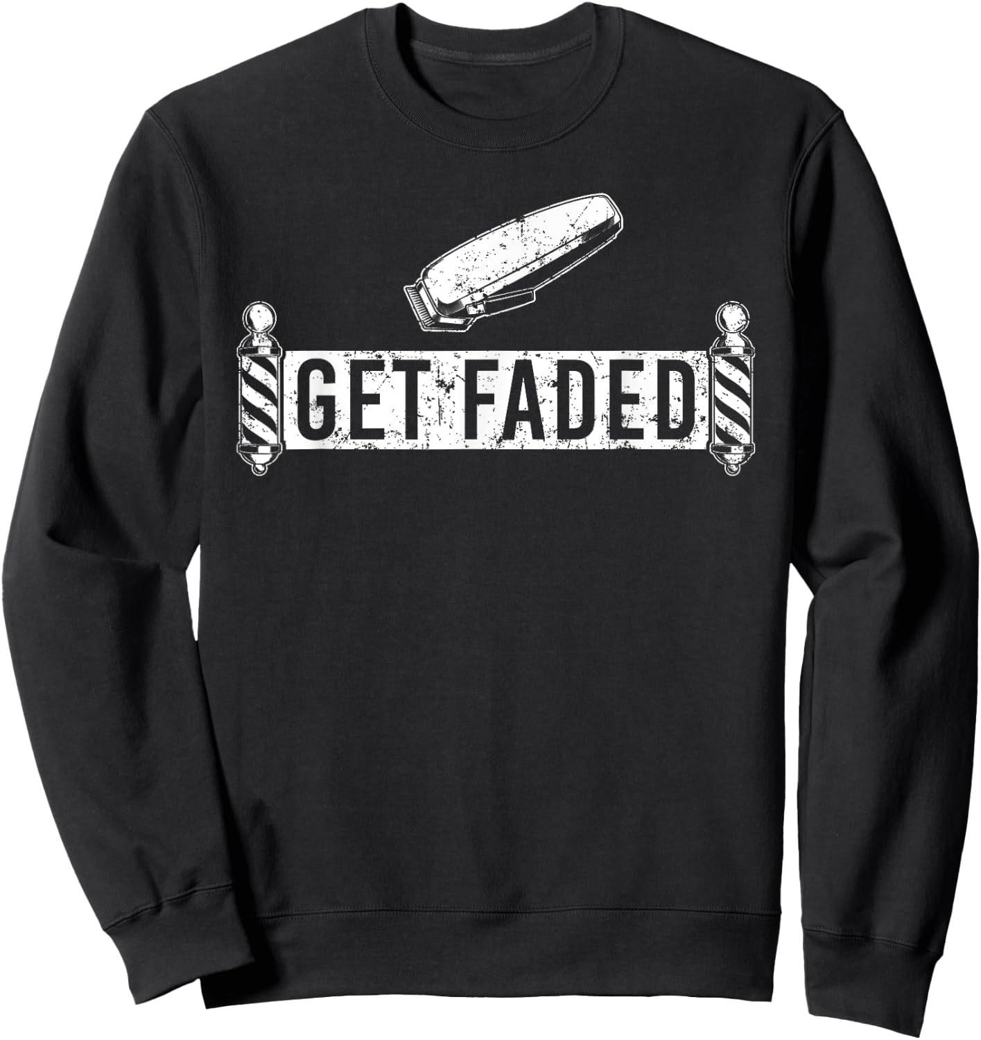 Funny Get Faded Barber Design Dad Hairstylist Lovers Sweatshirt - Sweatshirt | Black