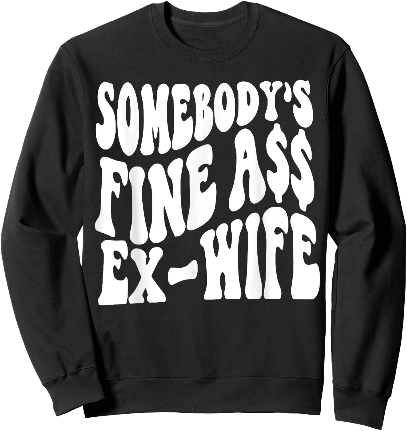 Somebody's Fine Ass Ex-Wife Sweatshirt - Sweatshirt | Black