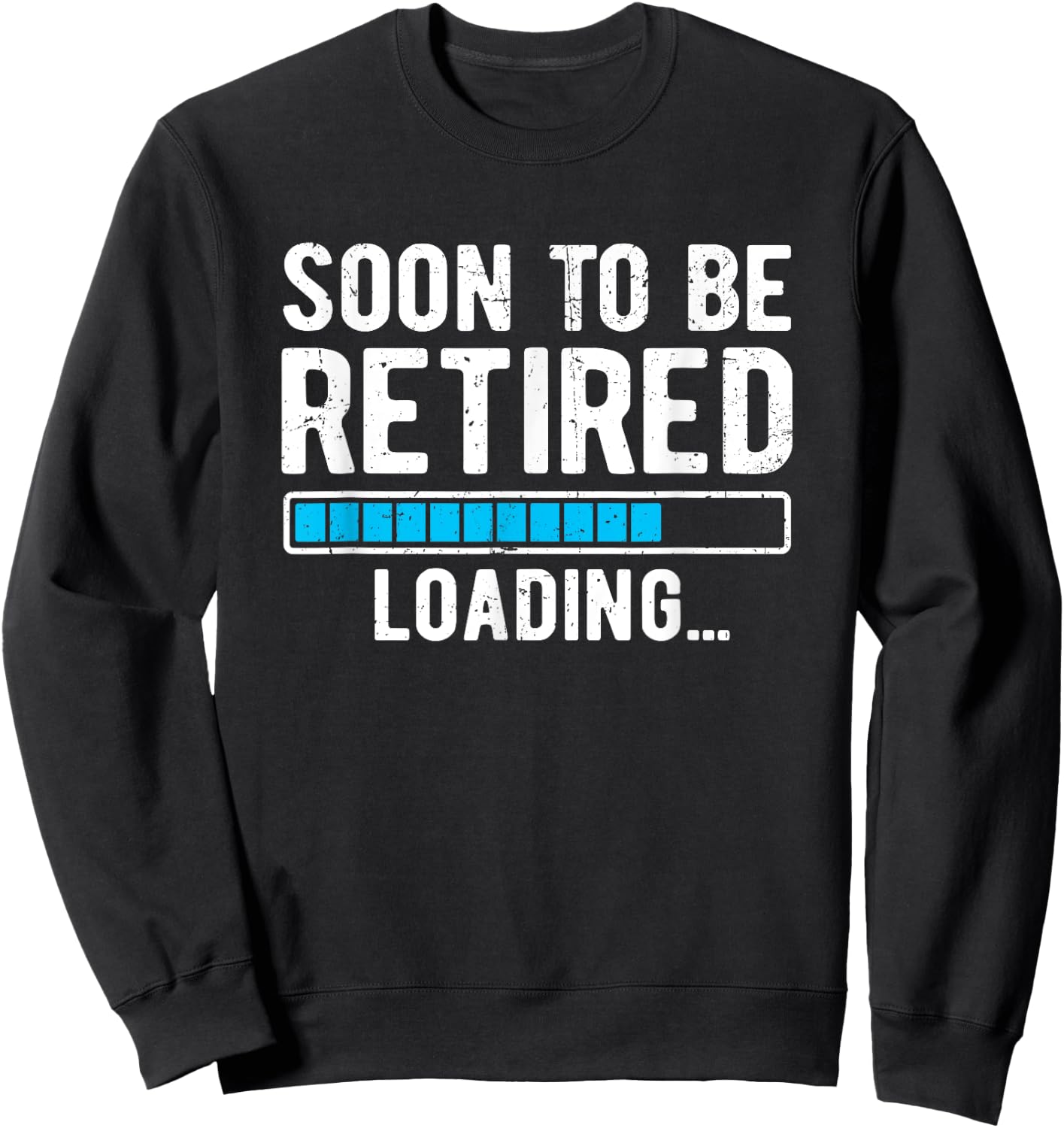 Soon To Be Retired Loading Retiring Soon Funny Retirement Sweatshirt - Sweatshirt | Black