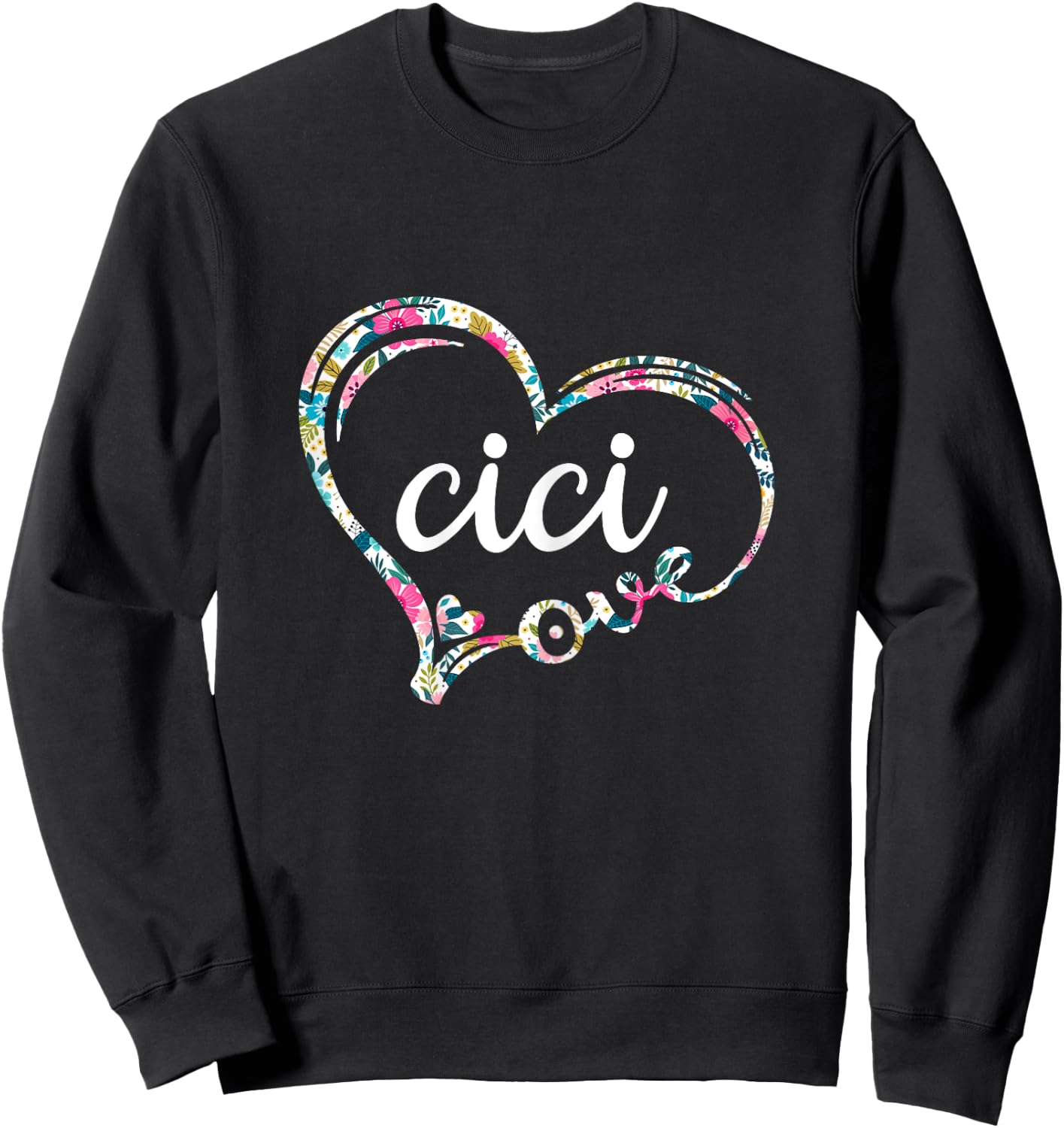 Love Cici, Floral Pattern, Mother's Birthday Gift. Sweatshirt - Sweatshirt | Black