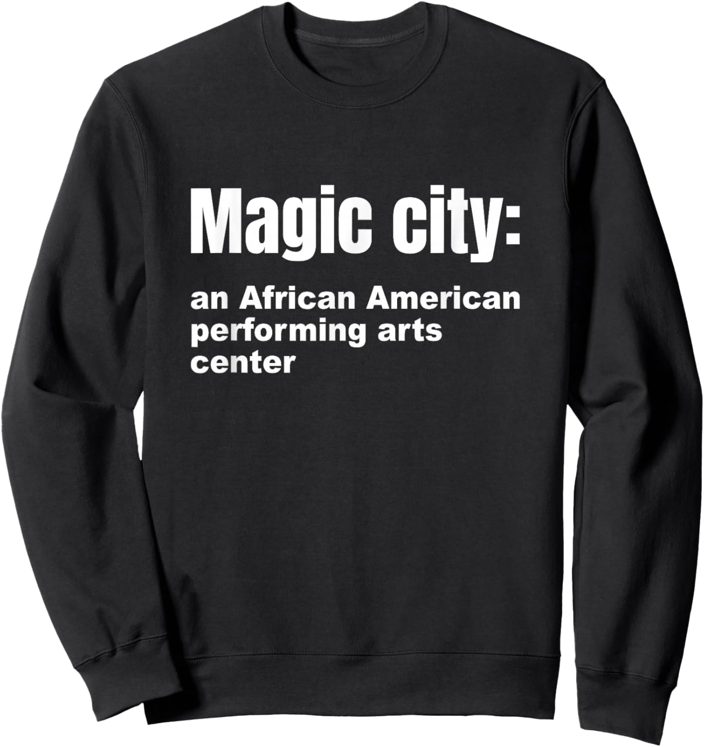 Magic-City An African American Performing Arts Center Funny Sweatshirt - Sweatshirt | Black
