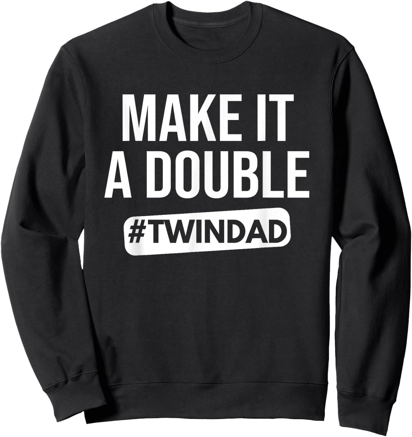 Make It A Double Twin Dad Expecting Twins Baby Announce Sweatshirt - Sweatshirt | Black
