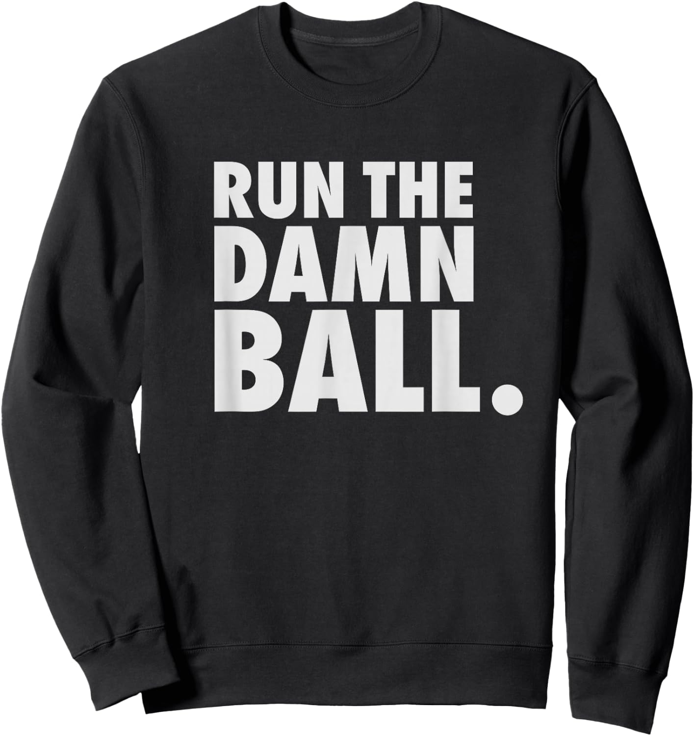 Funny Football Shirt Men Running Back Gift Run The Damn Ball Sweatshirt - Sweatshirt | Black