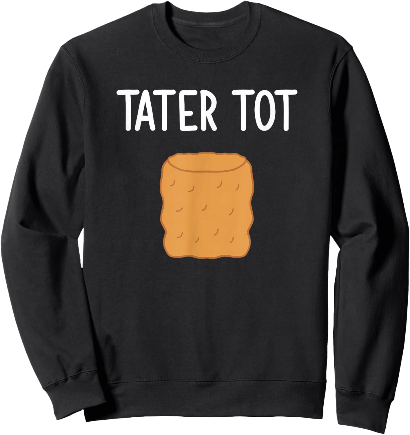 Tater Tot, Funny, Jokes, Sarcastic Sweatshirt - Sweatshirt | Black