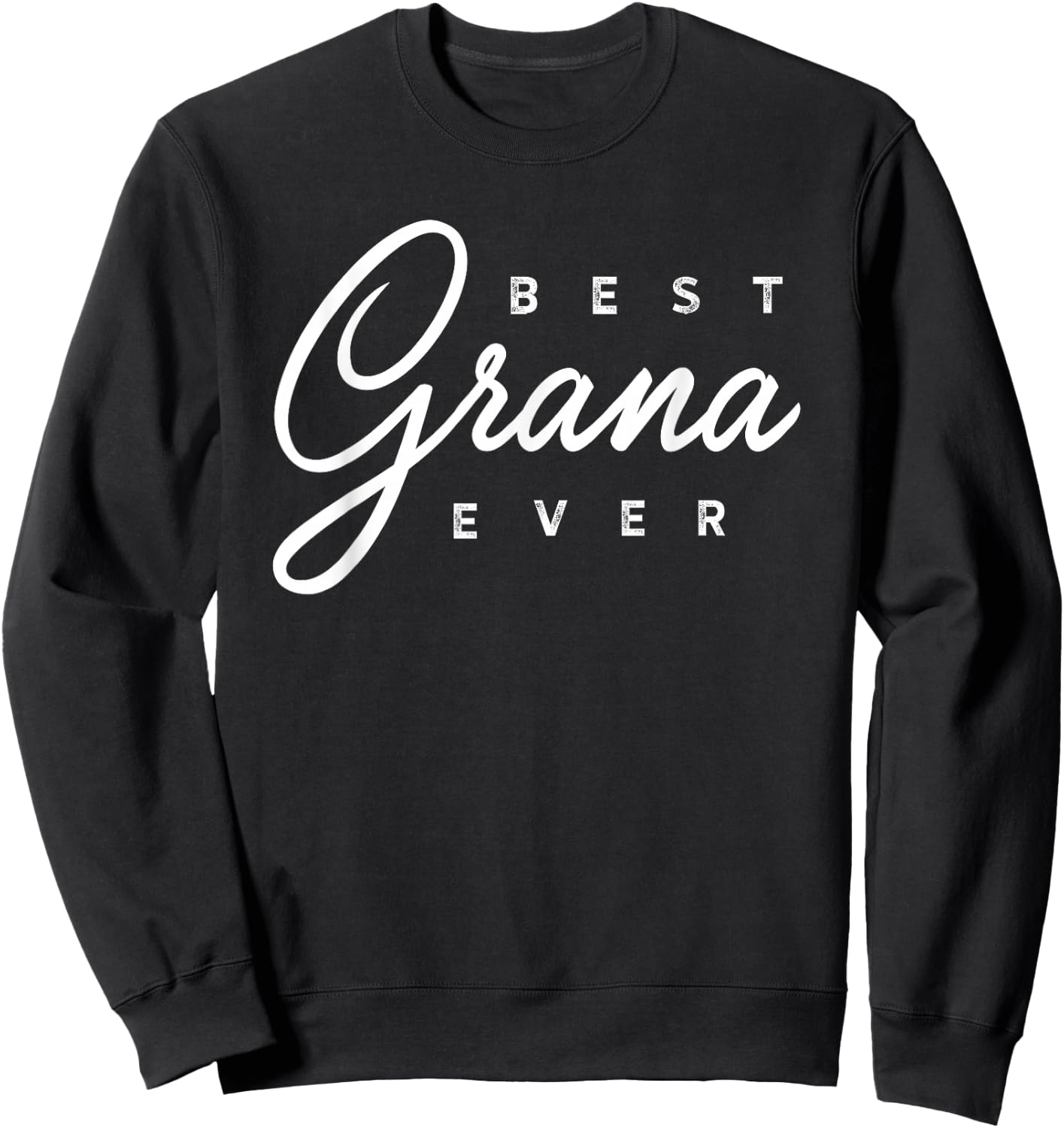 Grana Shirt Gift: Best Grana Ever Sweatshirt - Sweatshirt | Black