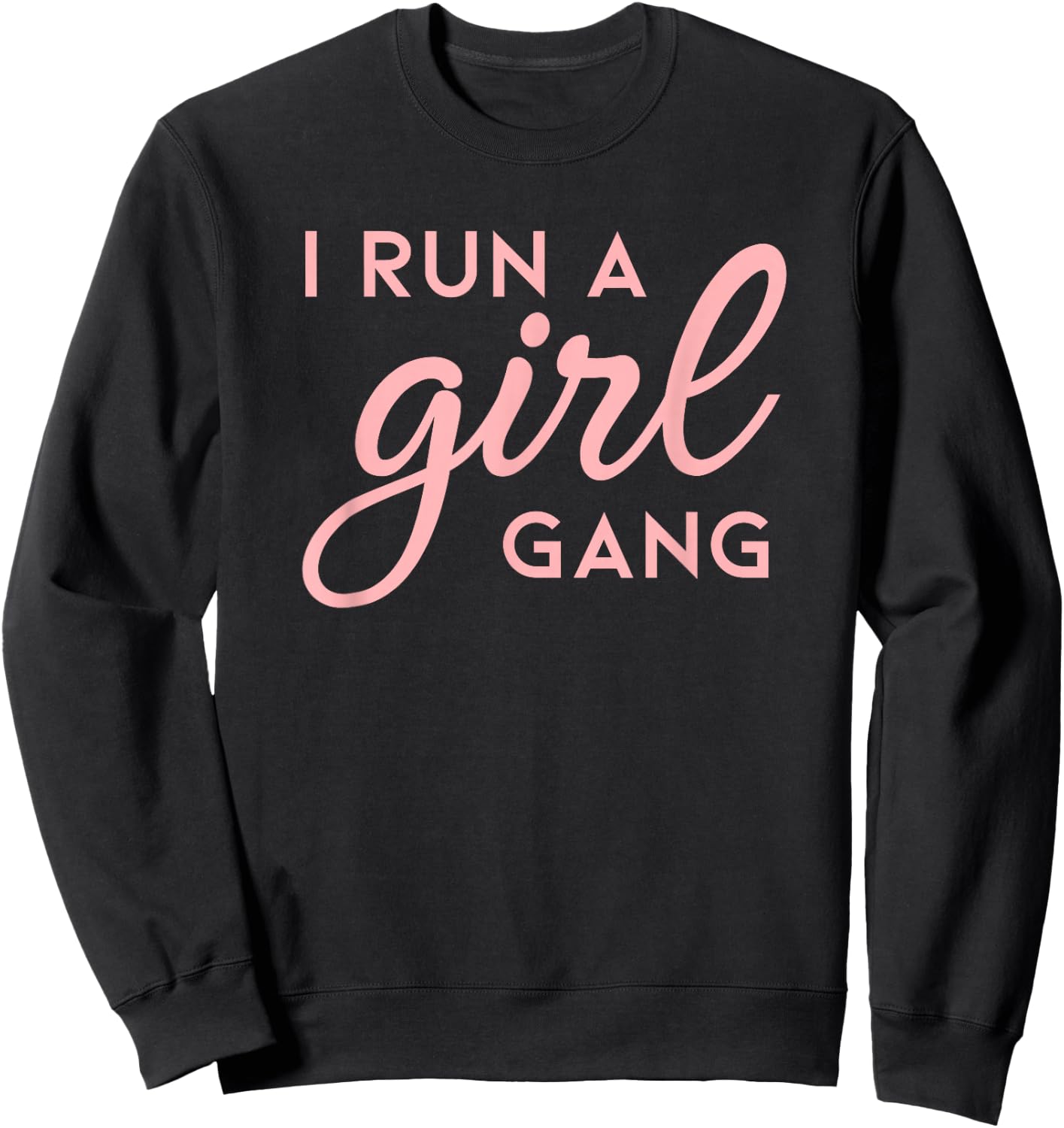 I Run A Girl Gang Shirt Matching Mom & Daughter Saying Sweatshirt - Sweatshirt | Black