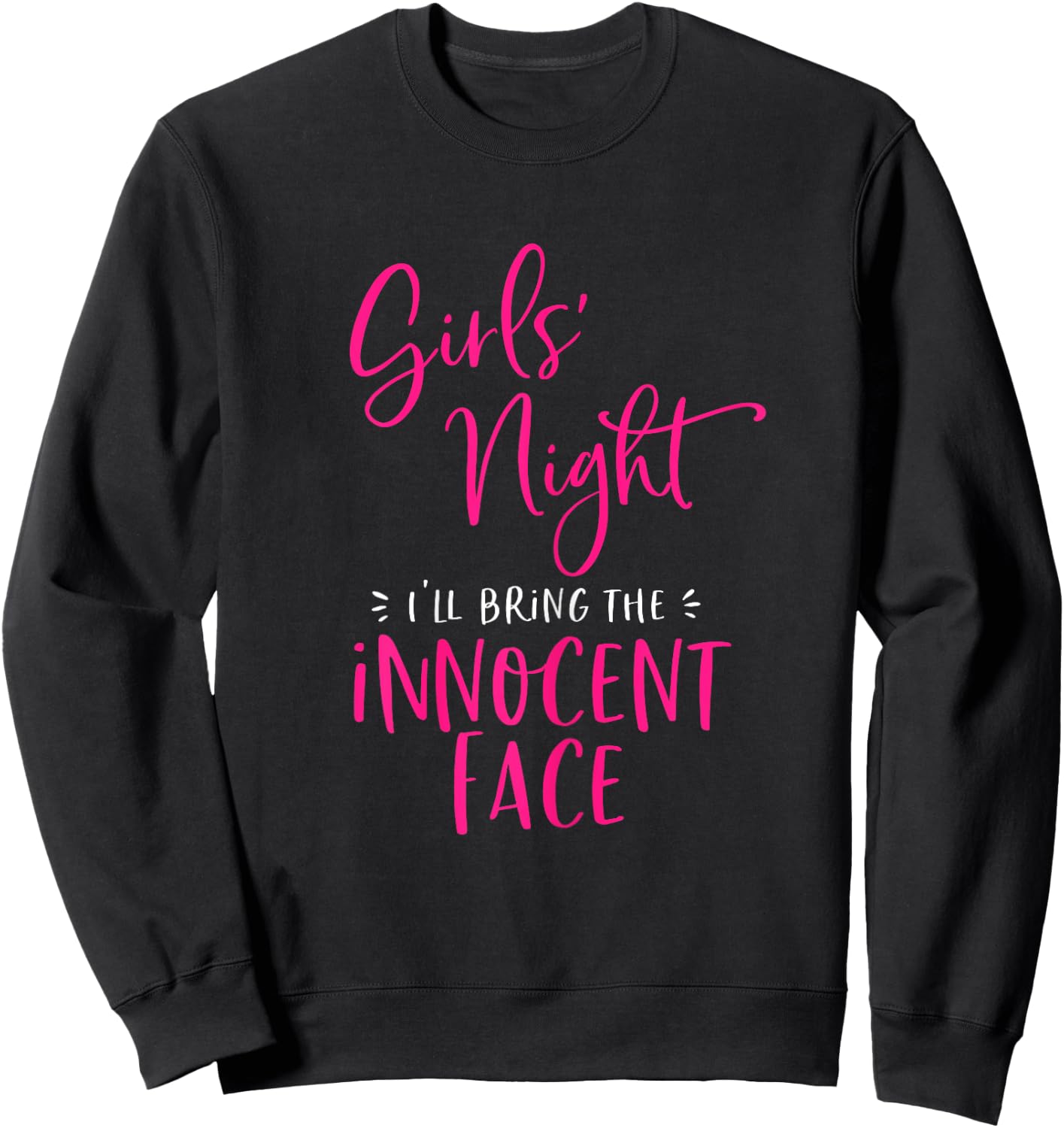Girls Night Out I'll Bring The Innocent Face Funny Matching Sweatshirt - Sweatshirt | Black