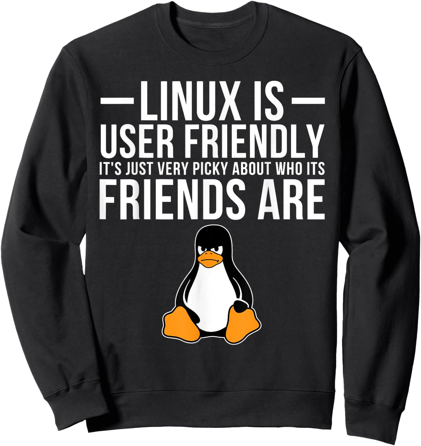 Linux is User Friendly Just Very Picky Who It's Friends are Sweatshirt - Sweatshirt | Black