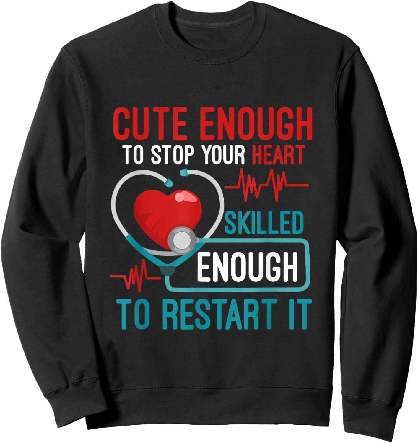 Cute Enough To Stop Your Heart Skilled Enough To Restart It Sweatshirt - Sweatshirt | Black